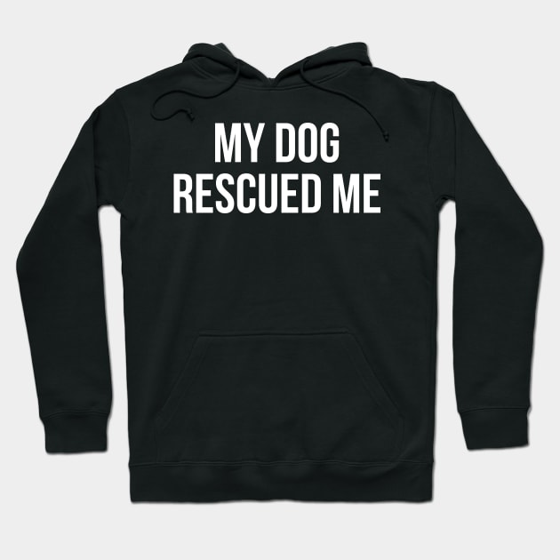 My Dog Rescued Me Hoodie by evokearo